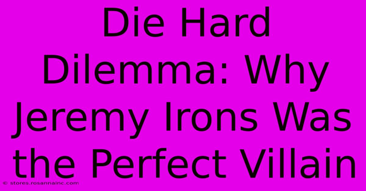 Die Hard Dilemma: Why Jeremy Irons Was The Perfect Villain