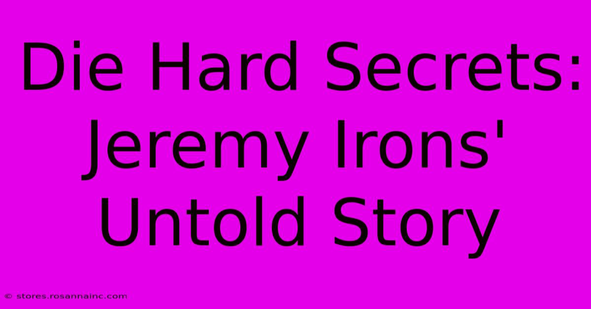 Die Hard Secrets: Jeremy Irons' Untold Story