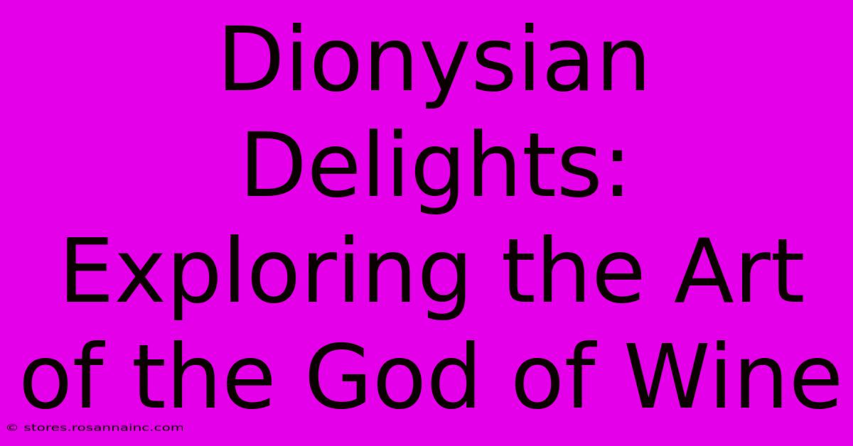 Dionysian Delights: Exploring The Art Of The God Of Wine