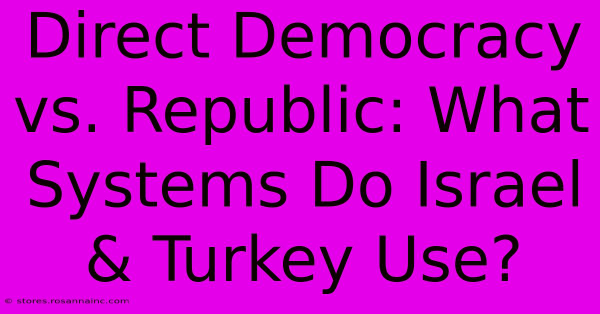 Direct Democracy Vs. Republic: What Systems Do Israel & Turkey Use?