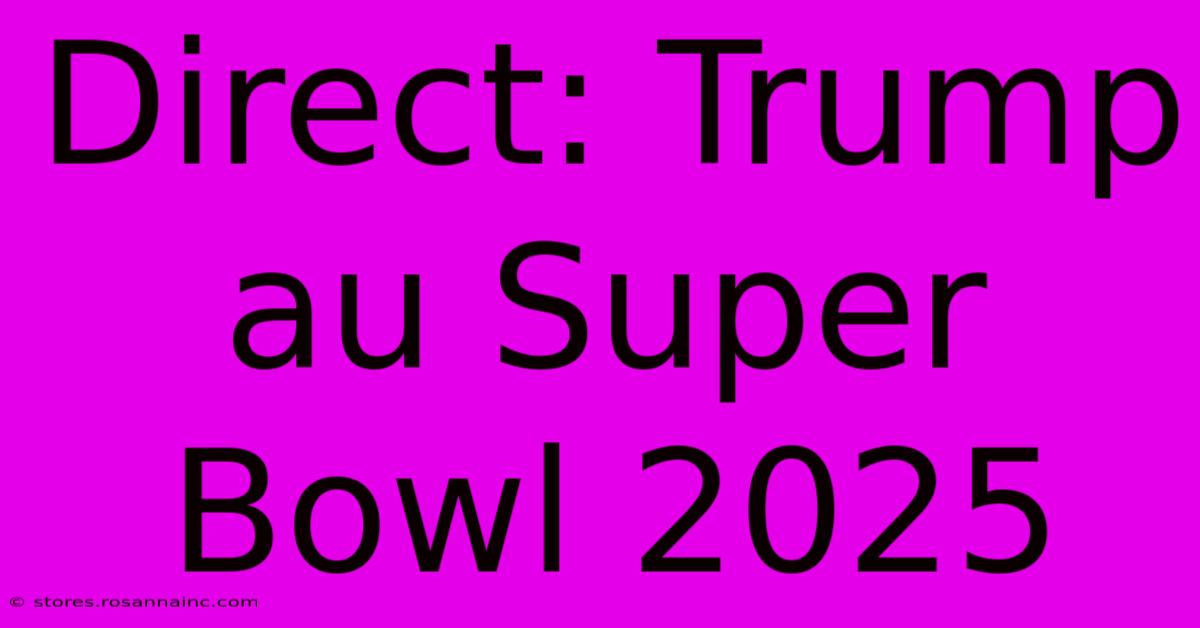 Direct: Trump Au Super Bowl 2025