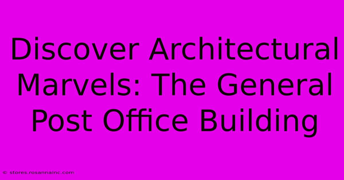 Discover Architectural Marvels: The General Post Office Building