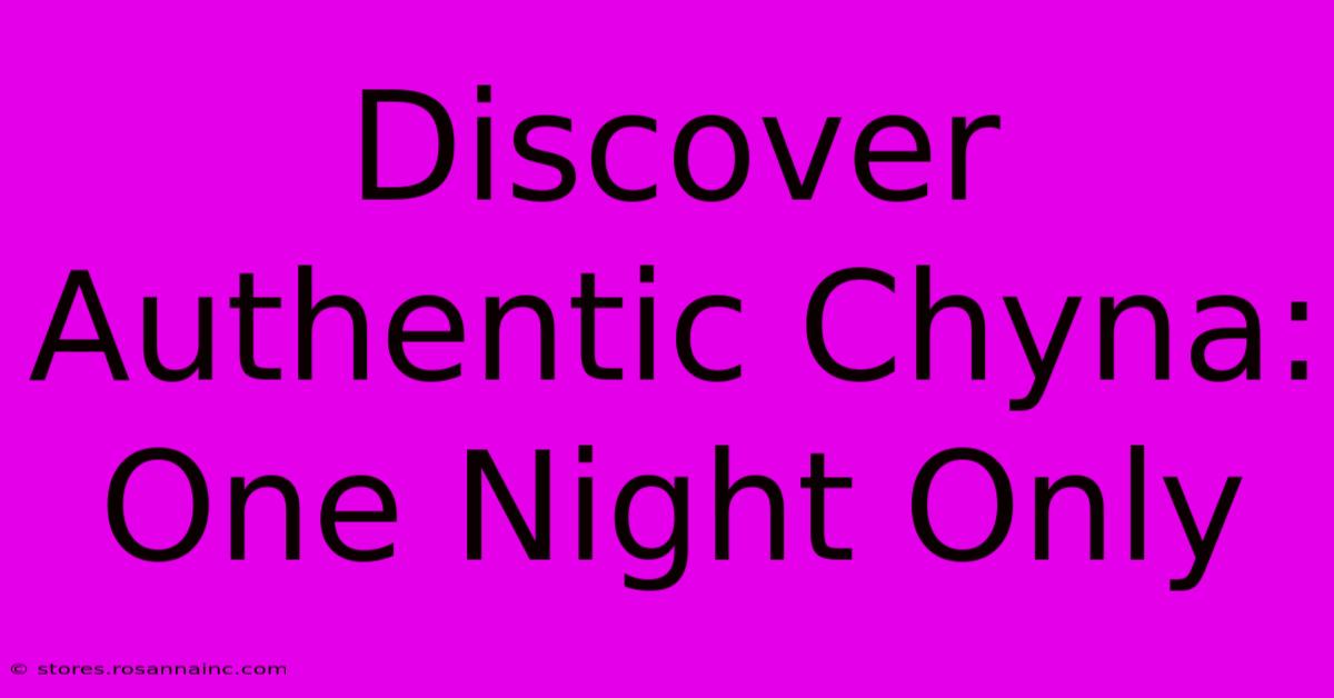 Discover Authentic Chyna: One Night Only