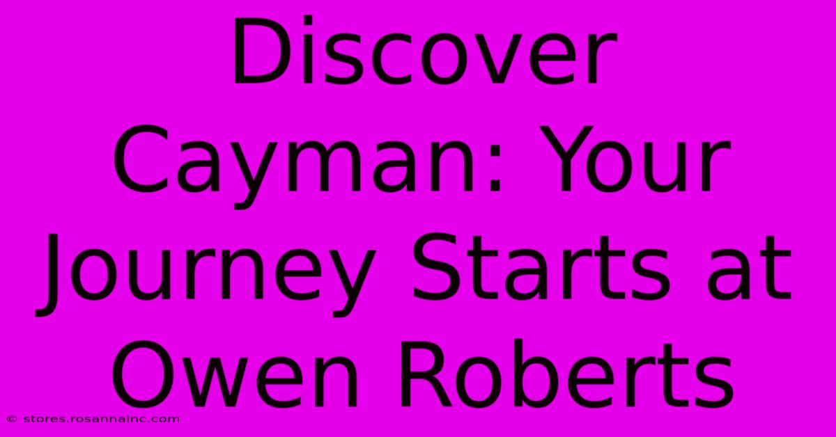 Discover Cayman: Your Journey Starts At Owen Roberts