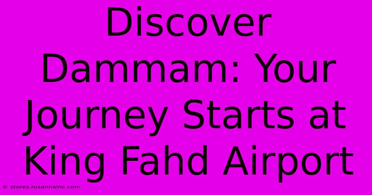 Discover Dammam: Your Journey Starts At King Fahd Airport