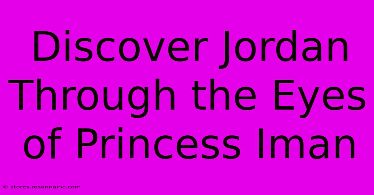 Discover Jordan Through The Eyes Of Princess Iman