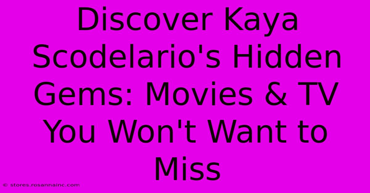 Discover Kaya Scodelario's Hidden Gems: Movies & TV You Won't Want To Miss