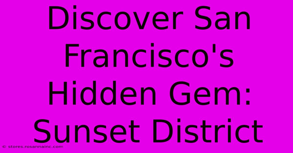 Discover San Francisco's Hidden Gem: Sunset District