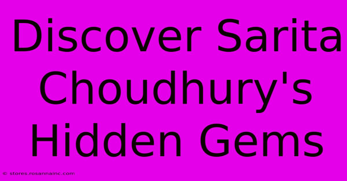 Discover Sarita Choudhury's Hidden Gems