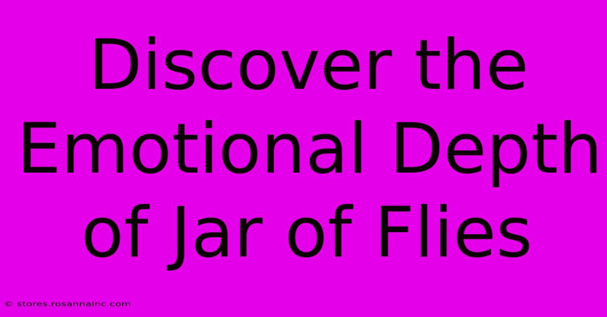 Discover The Emotional Depth Of Jar Of Flies