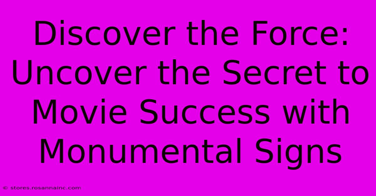 Discover The Force: Uncover The Secret To Movie Success With Monumental Signs