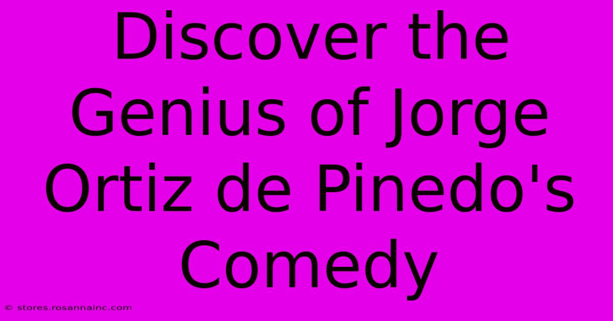 Discover The Genius Of Jorge Ortiz De Pinedo's Comedy