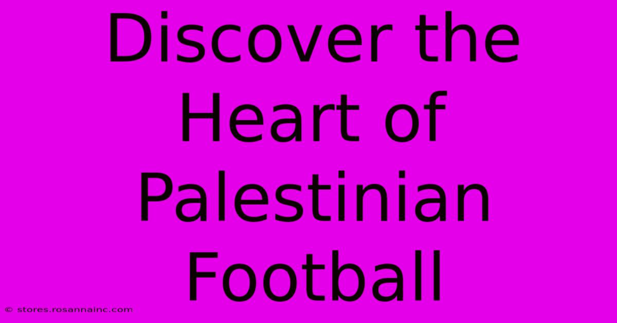 Discover The Heart Of Palestinian Football