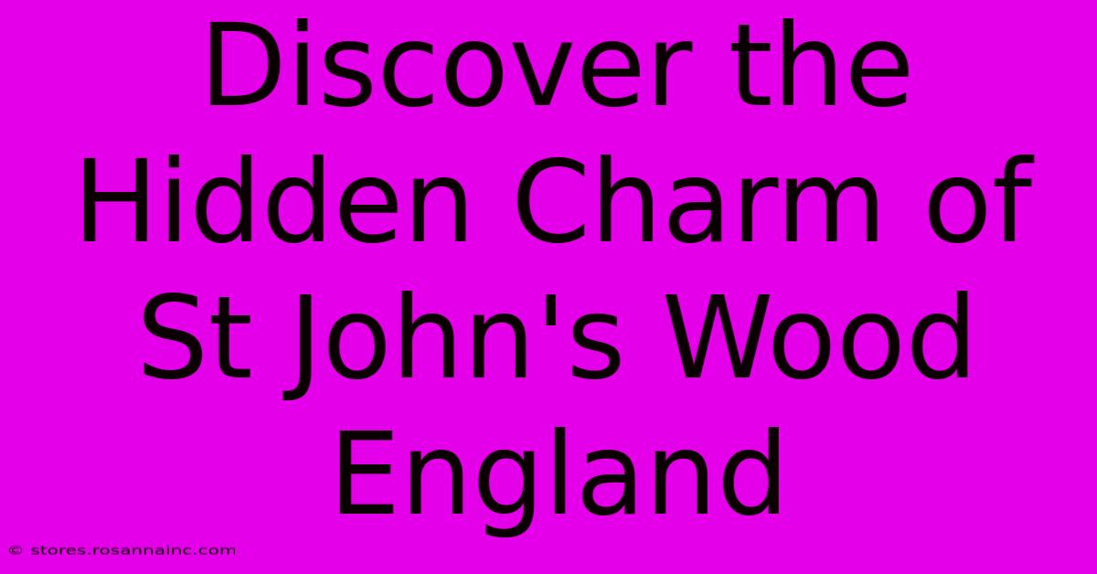 Discover The Hidden Charm Of St John's Wood England