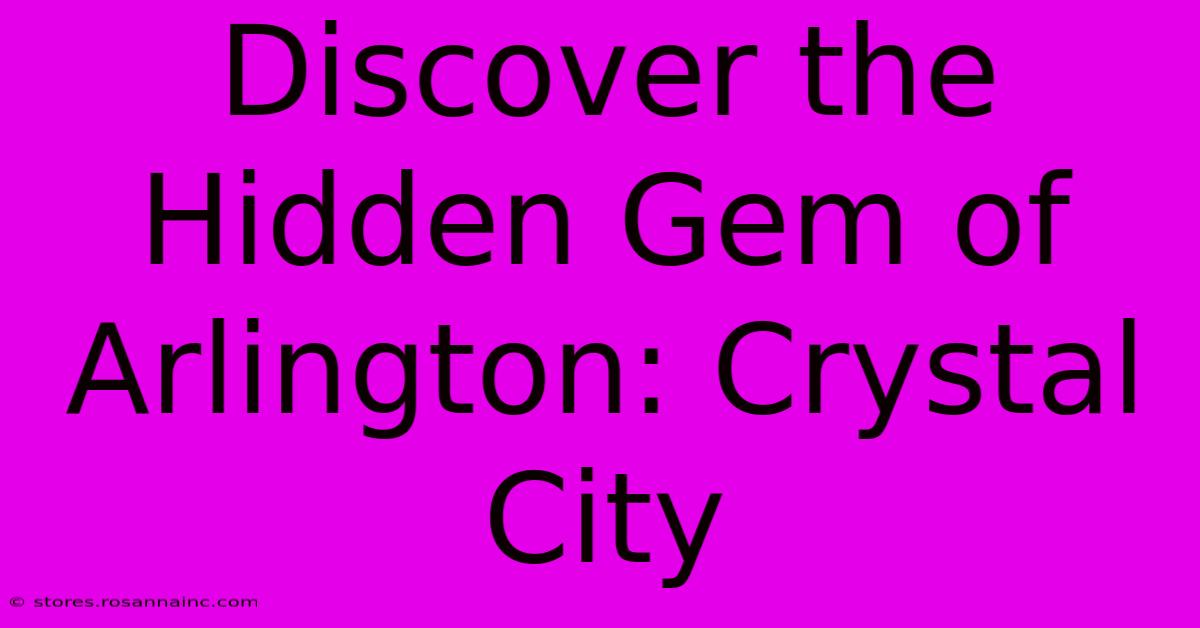 Discover The Hidden Gem Of Arlington: Crystal City