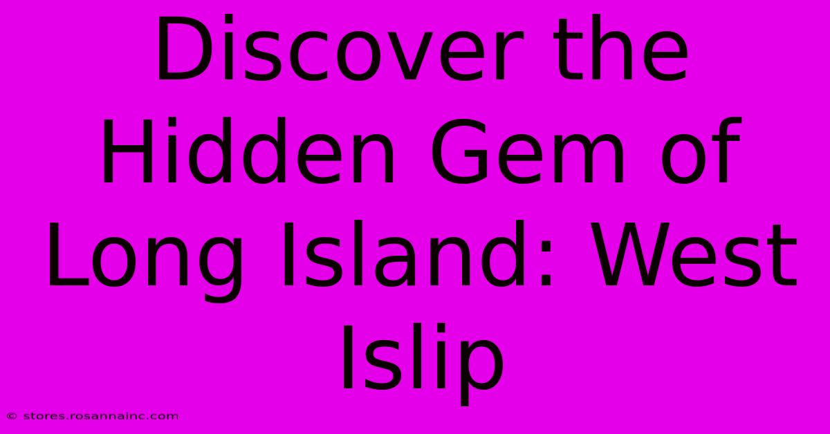 Discover The Hidden Gem Of Long Island: West Islip