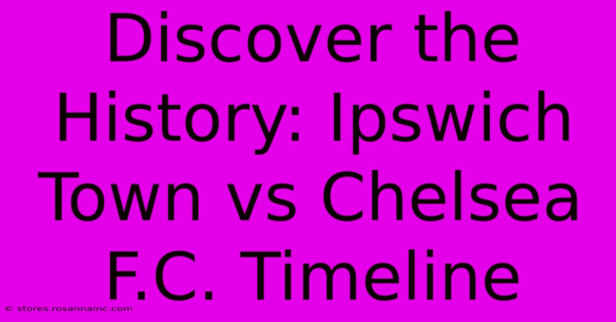 Discover The History: Ipswich Town Vs Chelsea F.C. Timeline