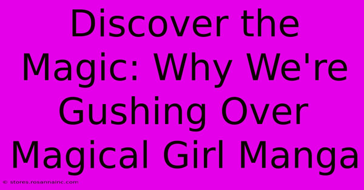 Discover The Magic: Why We're Gushing Over Magical Girl Manga