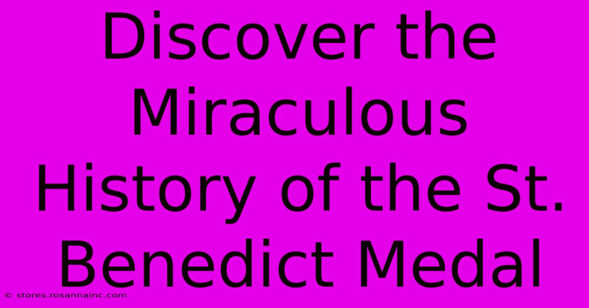 Discover The Miraculous History Of The St. Benedict Medal