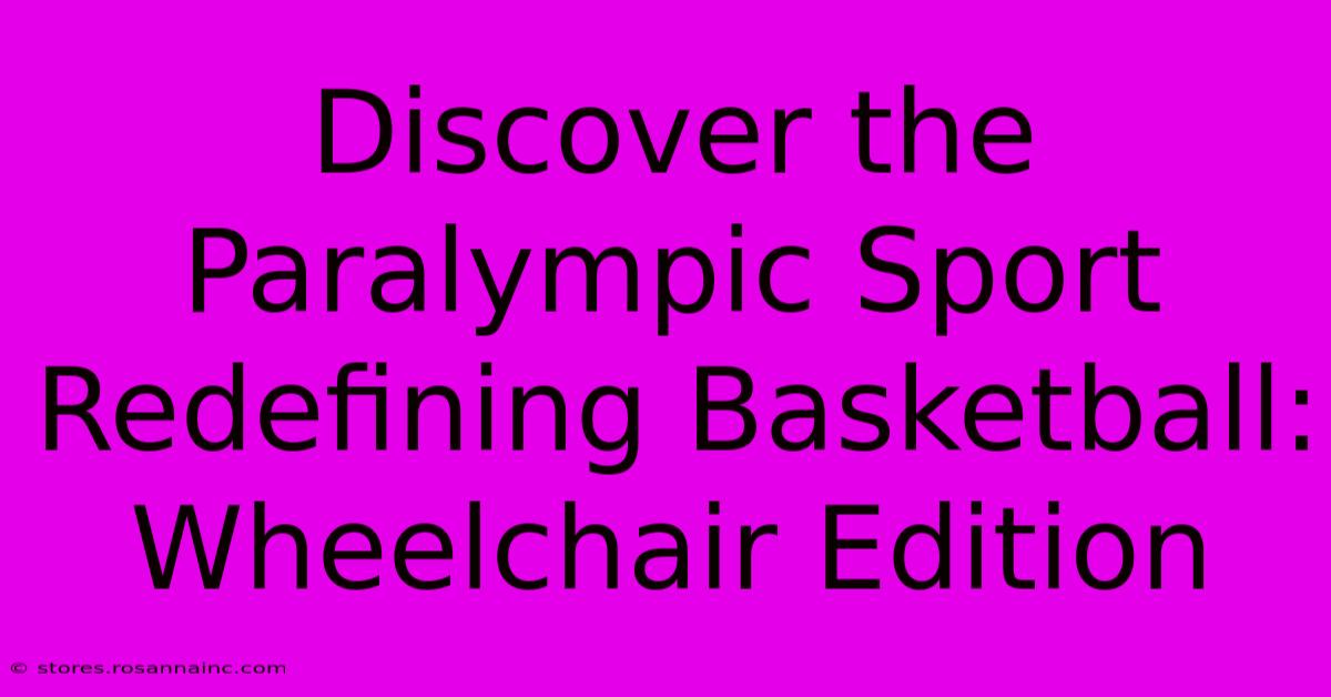 Discover The Paralympic Sport Redefining Basketball: Wheelchair Edition