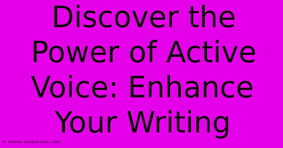 Discover The Power Of Active Voice: Enhance Your Writing