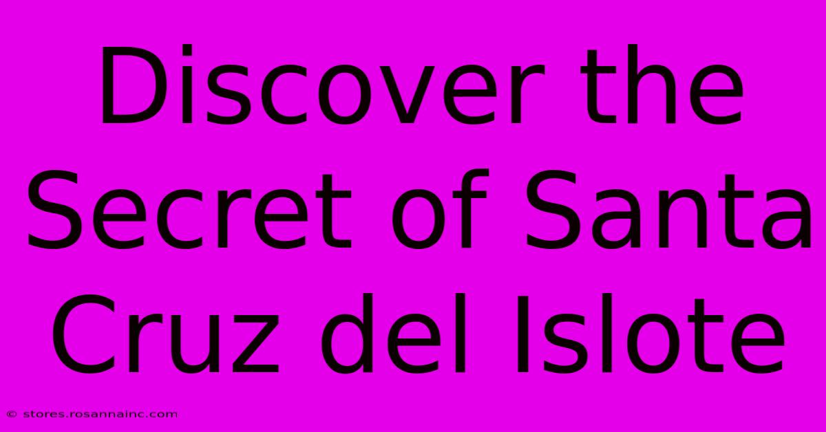 Discover The Secret Of Santa Cruz Del Islote