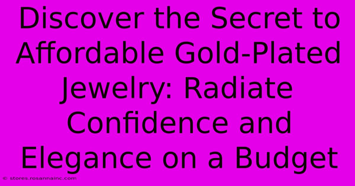 Discover The Secret To Affordable Gold-Plated Jewelry: Radiate Confidence And Elegance On A Budget