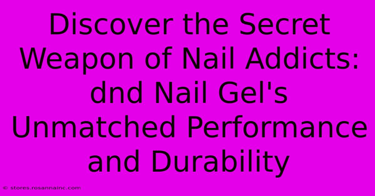 Discover The Secret Weapon Of Nail Addicts: Dnd Nail Gel's Unmatched Performance And Durability