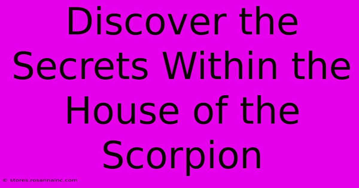 Discover The Secrets Within The House Of The Scorpion