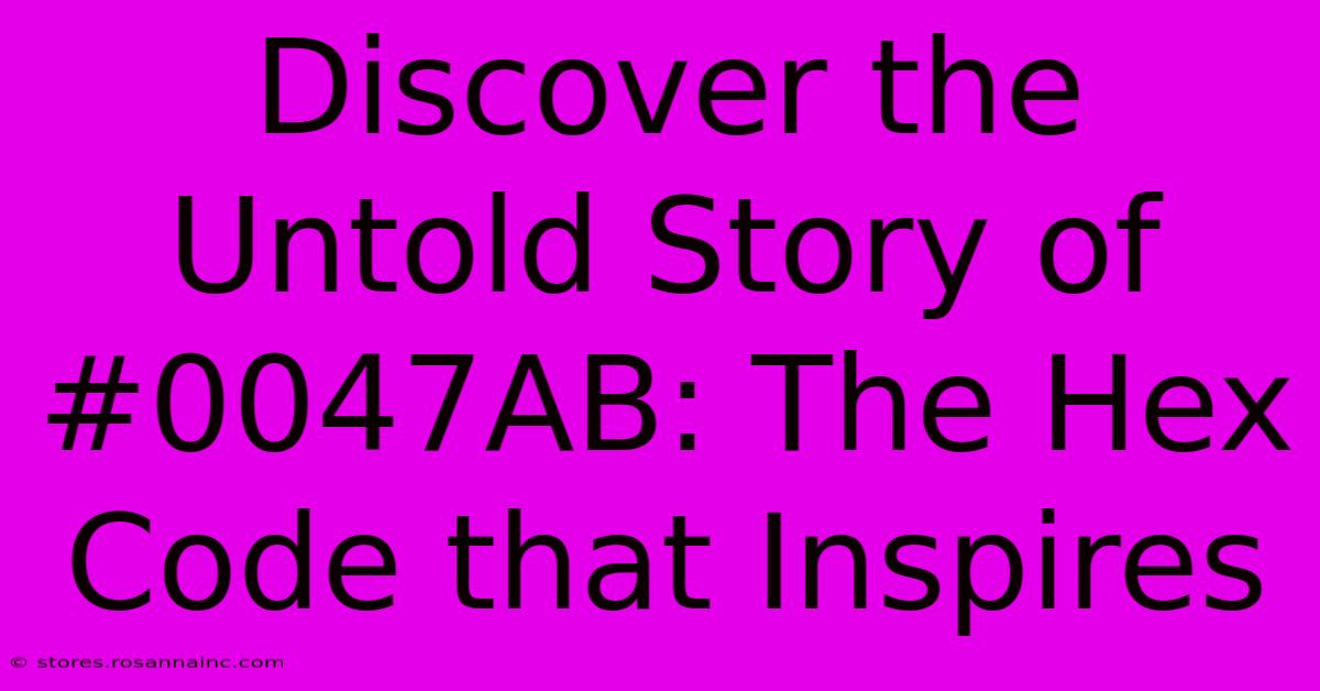 Discover The Untold Story Of #0047AB: The Hex Code That Inspires