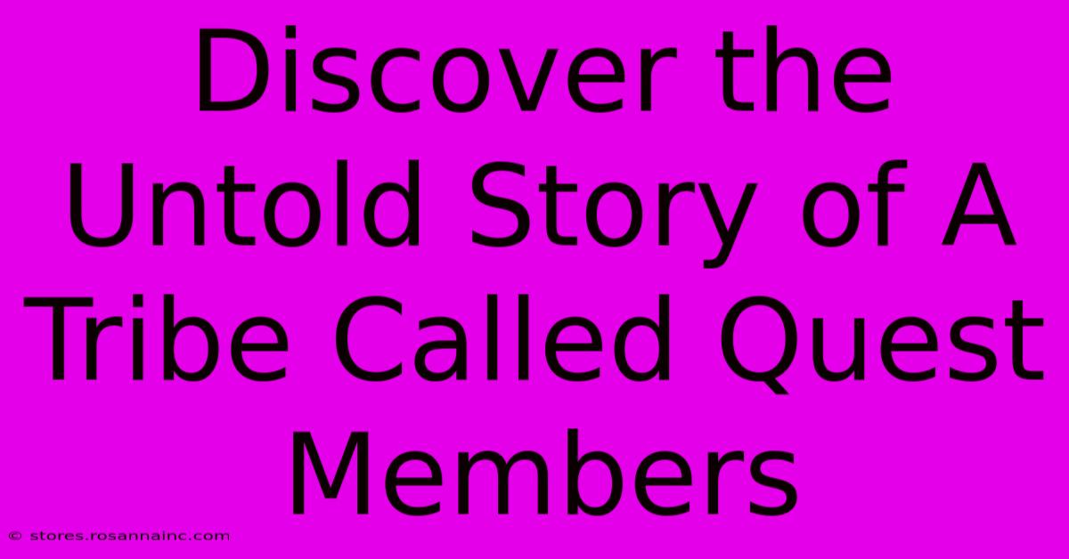 Discover The Untold Story Of A Tribe Called Quest Members