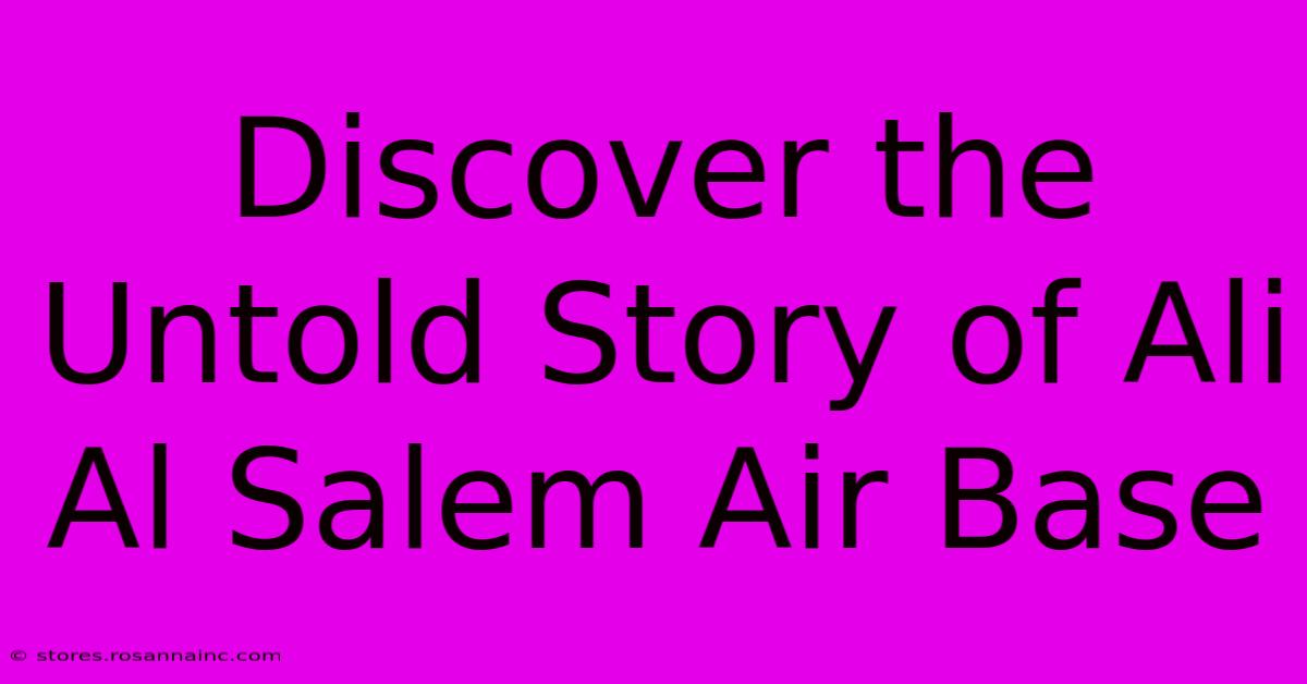 Discover The Untold Story Of Ali Al Salem Air Base