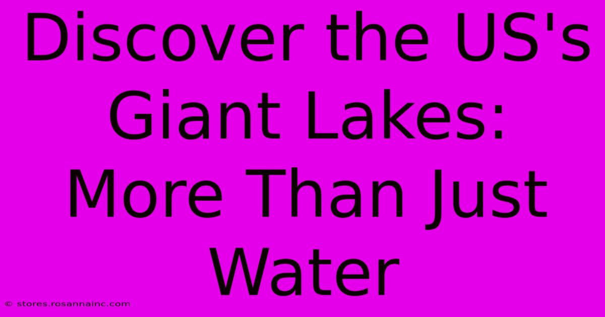 Discover The US's Giant Lakes: More Than Just Water