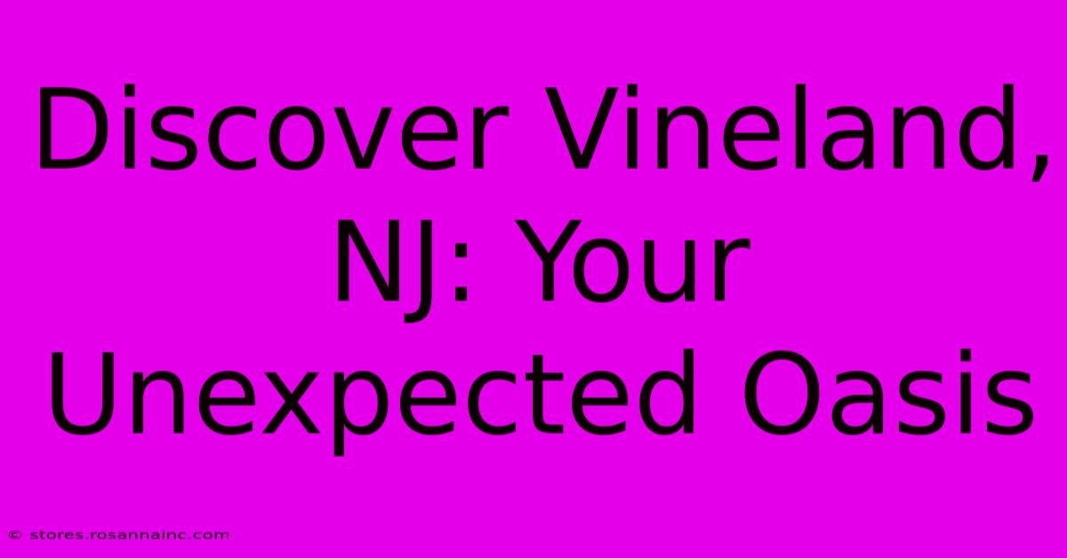 Discover Vineland, NJ: Your Unexpected Oasis