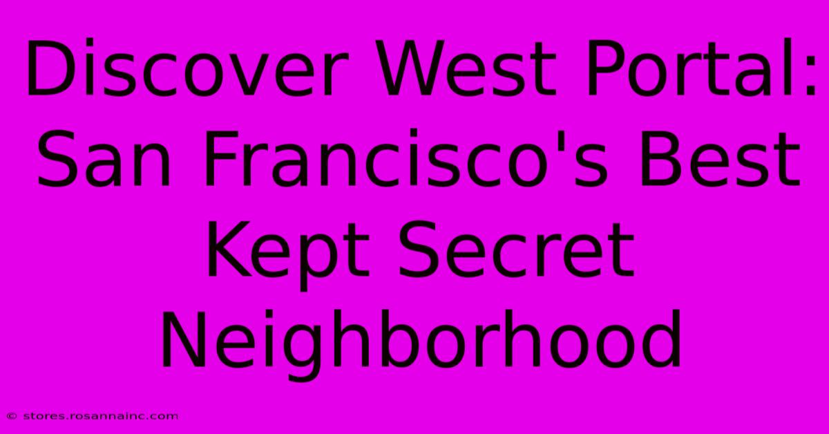 Discover West Portal: San Francisco's Best Kept Secret Neighborhood