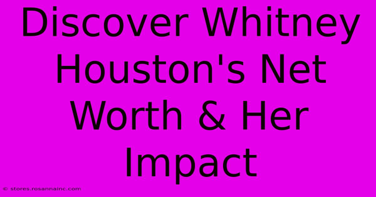 Discover Whitney Houston's Net Worth & Her Impact