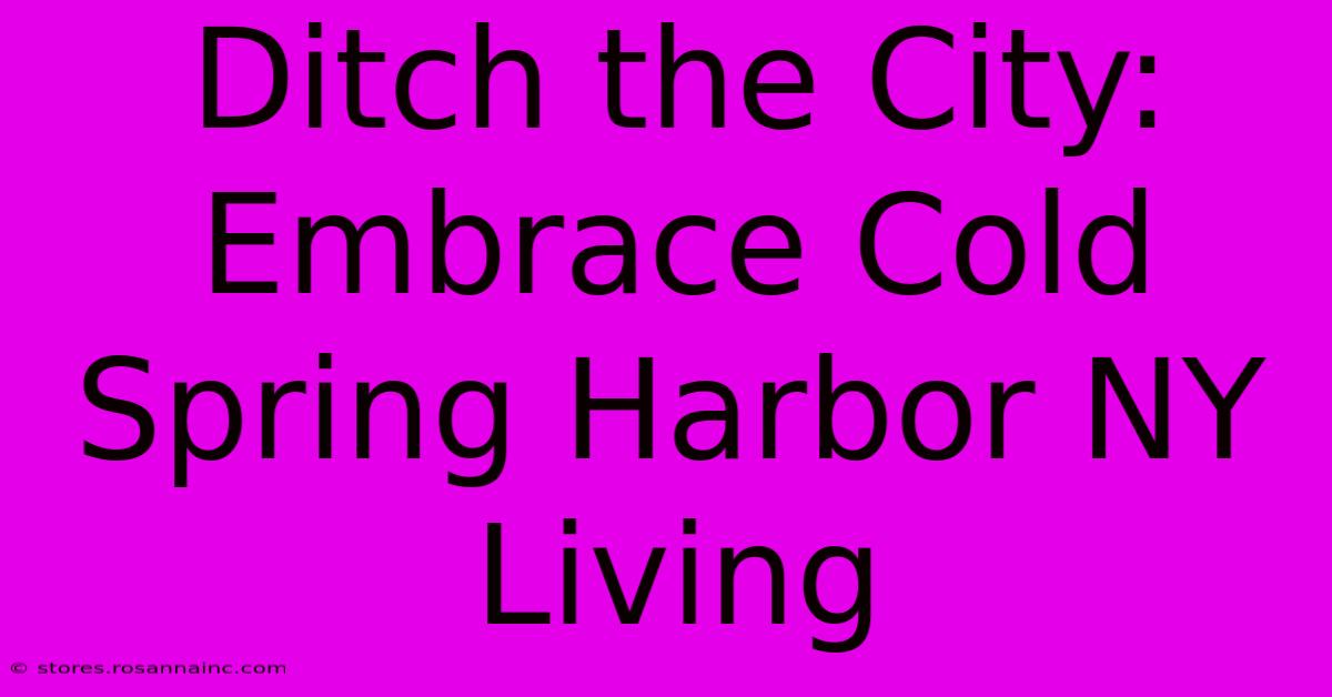 Ditch The City: Embrace Cold Spring Harbor NY Living