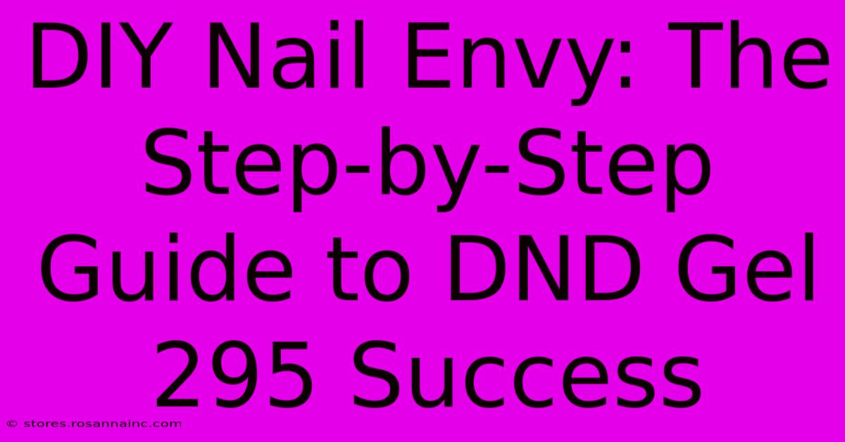 DIY Nail Envy: The Step-by-Step Guide To DND Gel 295 Success