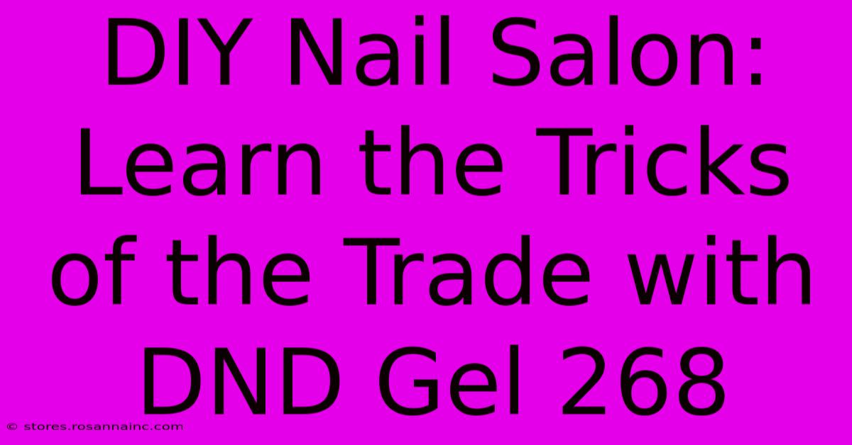 DIY Nail Salon: Learn The Tricks Of The Trade With DND Gel 268