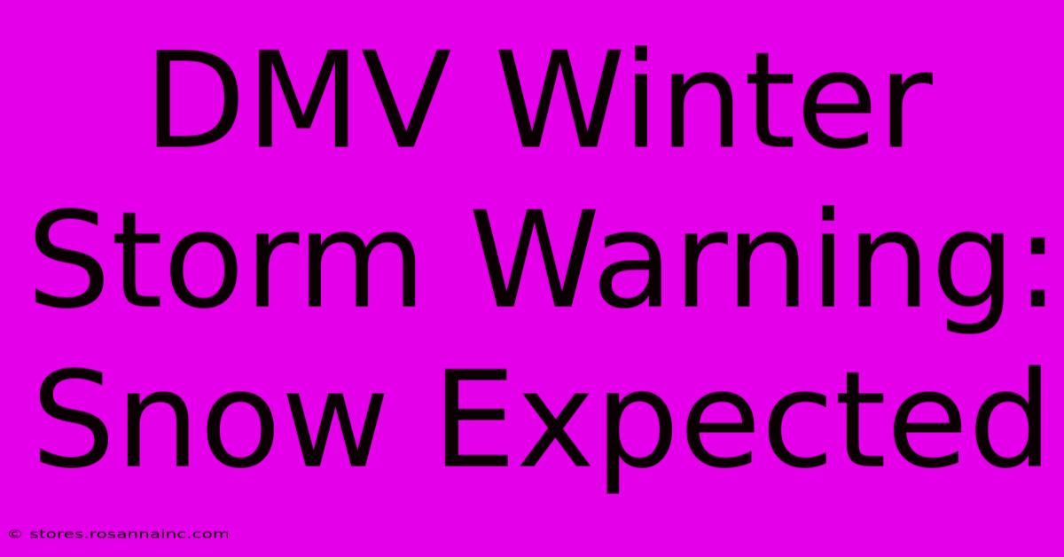 DMV Winter Storm Warning: Snow Expected