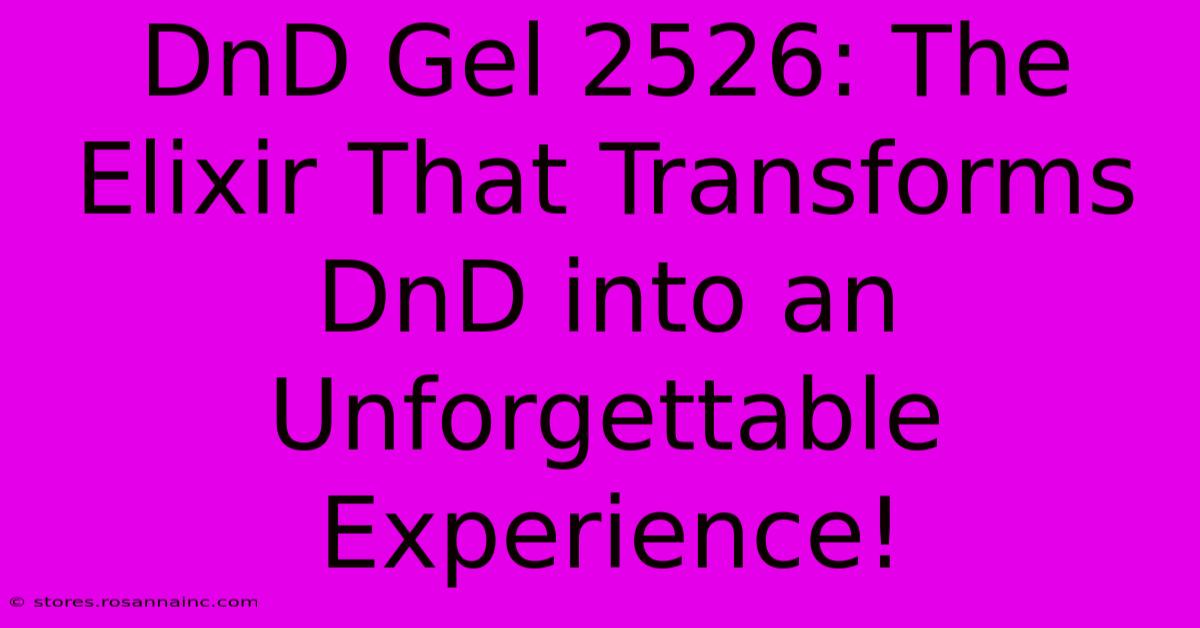 DnD Gel 2526: The Elixir That Transforms DnD Into An Unforgettable Experience!