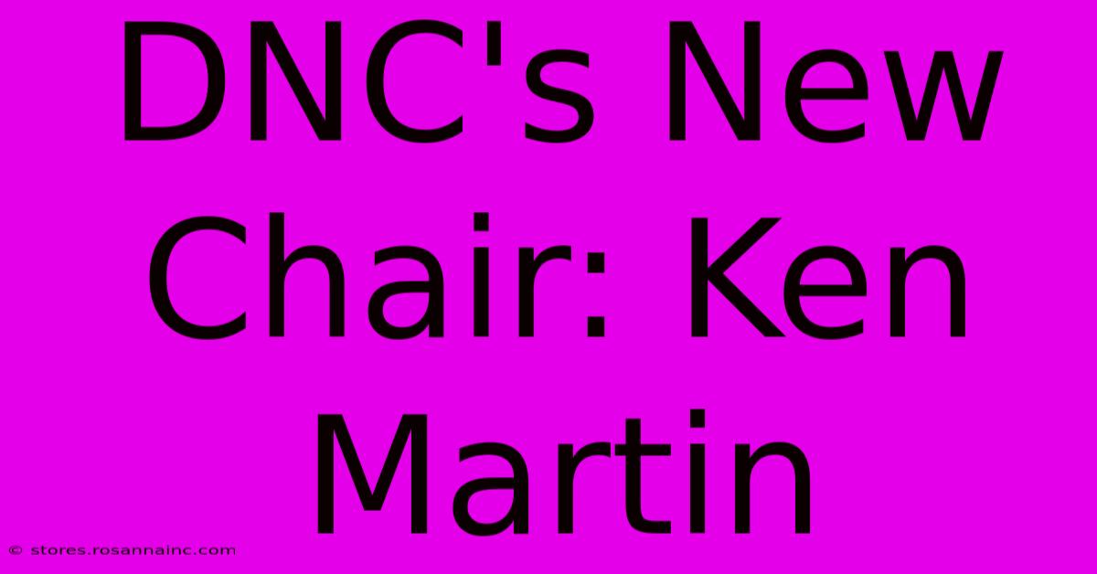 DNC's New Chair: Ken Martin