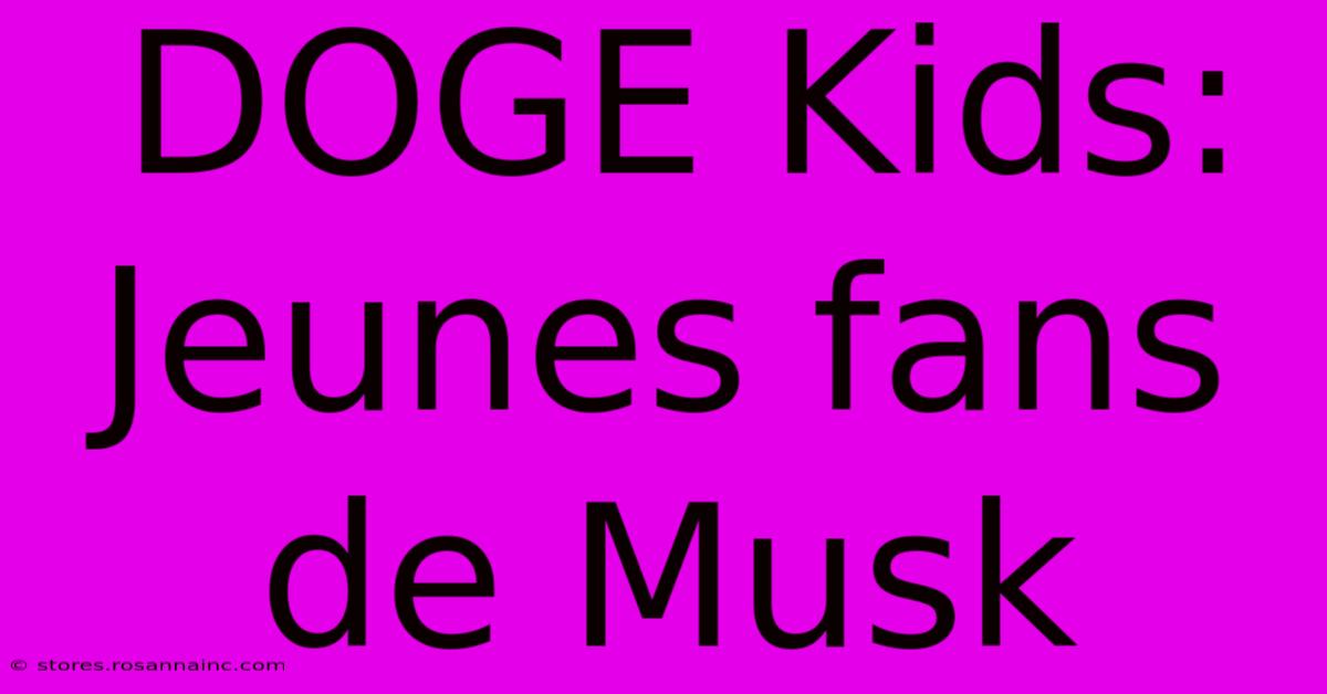 DOGE Kids: Jeunes Fans De Musk