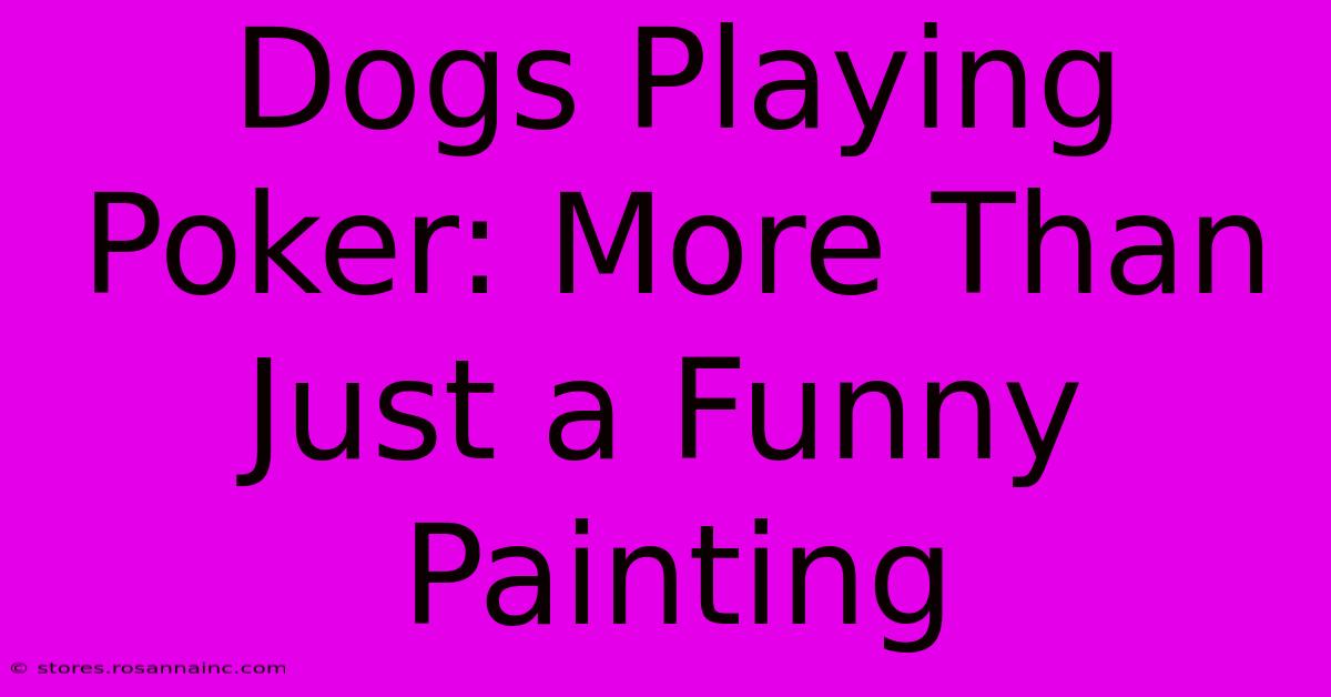 Dogs Playing Poker: More Than Just A Funny Painting