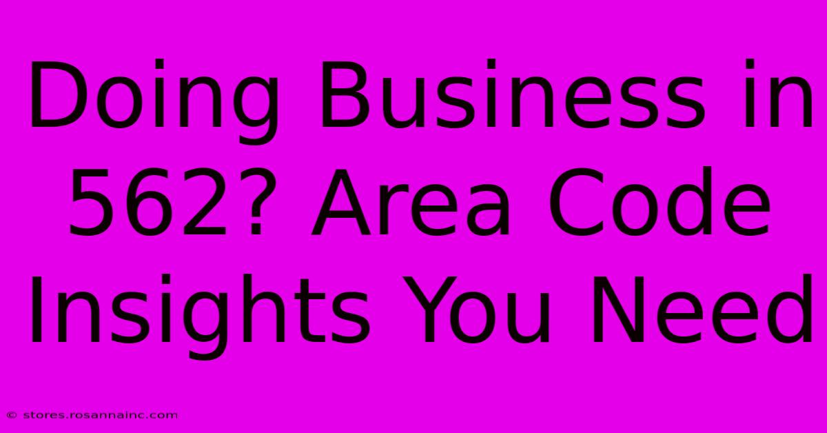 Doing Business In 562? Area Code Insights You Need