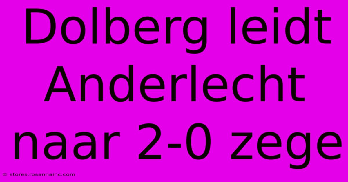 Dolberg Leidt Anderlecht Naar 2-0 Zege