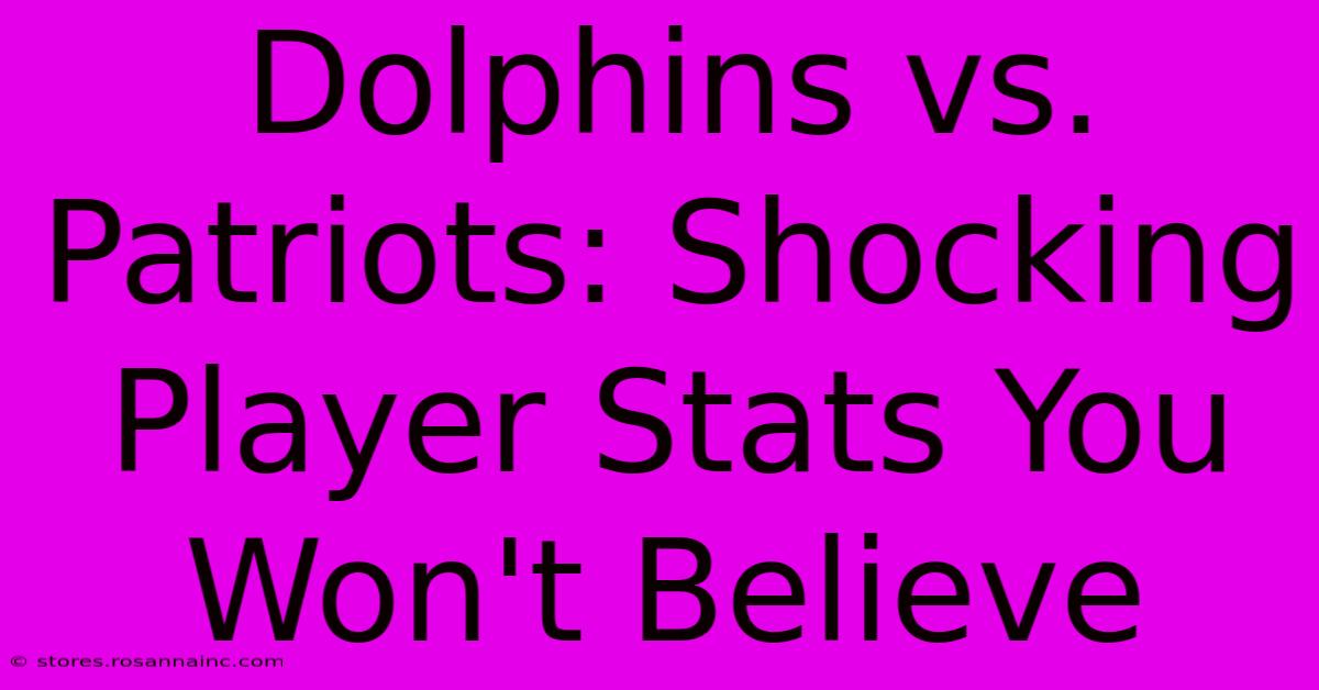 Dolphins Vs. Patriots: Shocking Player Stats You Won't Believe