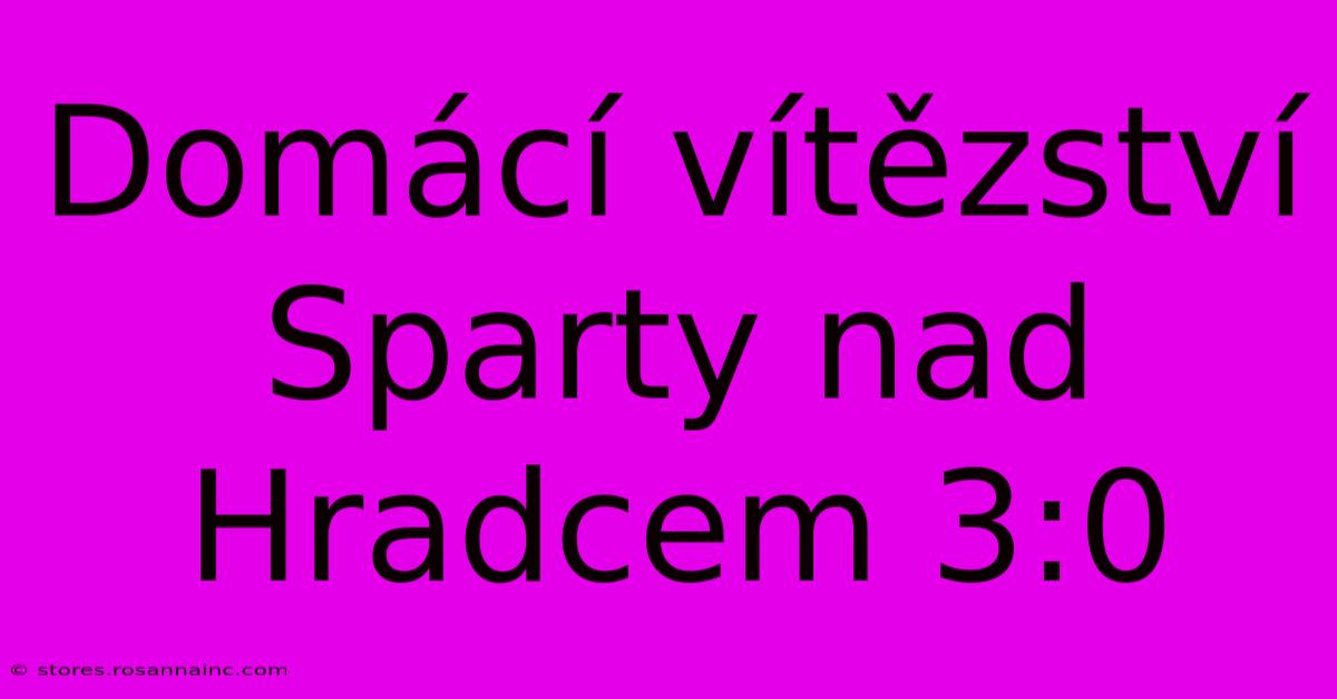 Domácí Vítězství Sparty Nad Hradcem 3:0