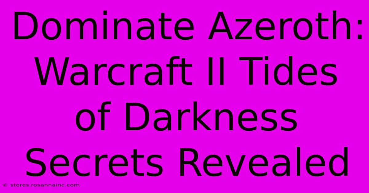 Dominate Azeroth: Warcraft II Tides Of Darkness Secrets Revealed