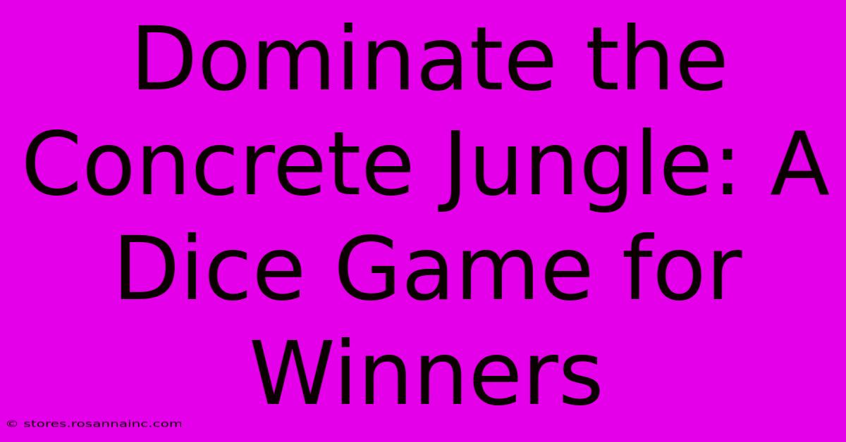 Dominate The Concrete Jungle: A Dice Game For Winners